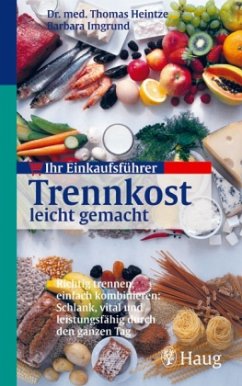 Ihr Einkaufsführer: Trennkost leicht gemacht - Heintze, Thomas; Imgrund, Barbara