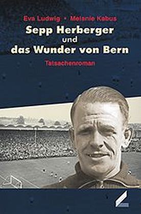 Sepp Herberger und das Wunder von Bern Sepp Herberger und das Wunder von Bern