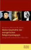 Kleine Geschichte der evangelischen Religionspädagogik Kleine Geschichte der evangelischen Religionspädagogik