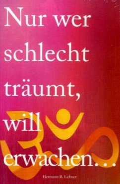 Nur wer schlecht träumt, will erwachen... - Lehner, Hermann R.