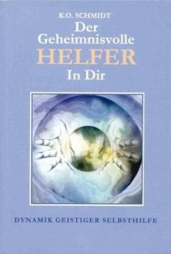 Der geheimnisvolle Helfer in Dir - Schmidt, Karl O