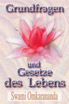 Grundfragen und Gesetze des Lebens - Omkarananda, Swami