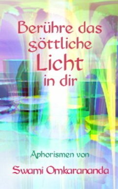 Berühre das göttliche Licht in dir - Omkarananda, Swami