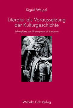 Literatur als Voraussetzung der Kulturgeschichte - Weigel, Sigrid
