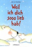 Weil ich dich sooo lieb hab!