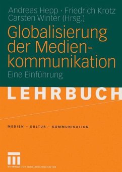 Globalisierung der Medienkommunikation - Hepp, Andreas / Krotz, Friedrich / Winter, Carsten (Hgg.)