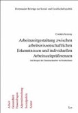 Arbeitszeitgestaltung zwischen arbeitswissenschaftlichen Erkenntnissen und individuellen Arbeitszeitpräferenzen Arbeitszeitgestaltung zwischen arbeitswissenschaftlichen Erkenntnissen und individuellen Arbeitszeitpräferenzen