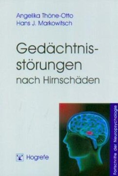 Gedächtnisstörungen nach Hirnschäden - Thöne-Otto, Angelika;Markowitsch, Hans J.