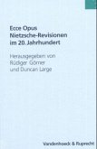 Ecce Opus - Nietzsche-Revisionen im 20. Jahrhundert
