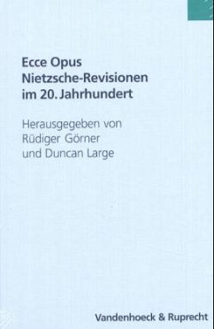 Ecce Opus - Nietzsche-Revisionen im 20. Jahrhundert - Görner, Rüdiger / Large, Duncan A.G. (Hgg.)