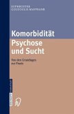 Komorbidität Psychose und Sucht. Von den Grundlagen zur Praxis: Mit Manualen für die Psychoedukation und Verhaltenstherapie Gouzoulis-Mayfrank, Euphrosyne