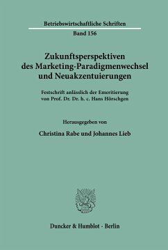 Zukunftsperspektiven des Marketing-Paradigmenwechsel und Neuakzentuierungen. - Rabe, Christina / Lieb, Johannes (Hgg.)