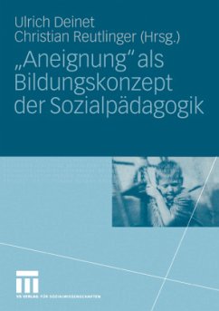 ¿Aneignung¿ als Bildungskonzept der Sozialpädagogik - Deinet, Ulrich / Reutlinger, Christian (Hgg.)
