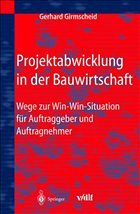 Projektabwicklung in der Bauwirtschaft - Girmscheid, Gerhard