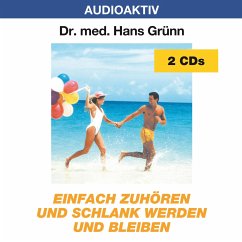 Einfach zuhören und schlank werden und bleiben, 2 Audio-CDs - Grünn, Hans