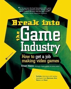 Break Into the Game Industry - Adams, Ernest