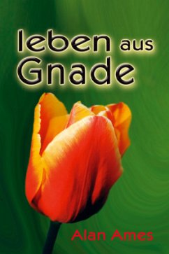 Leben aus Gnade - Ames, Alan