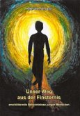 Unser Weg aus der Finsternis Unser Weg aus der Finsternis