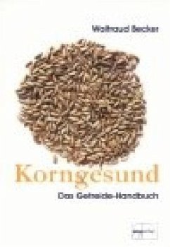 Korngesund. Das Getreide-Handbuch - Becker, Waltraud