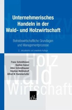 Unternehmerisches Handeln in der Wald- und Holzwirtschaft - Schmithüsen, Franz;Kaiser, Bastian;Schmidhauser, Albin