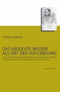 Das absolute Wissen als Ort der Ver-Einigung - Auinger, Thomas