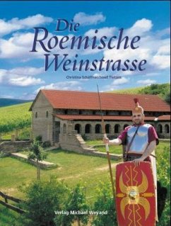 Die Römische Weinstrasse - Schäffner, Christina; Tietzen, Josef