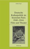 Deutsche Kulturpolitik im besetzten Paris 1940-1944: Film und Theater