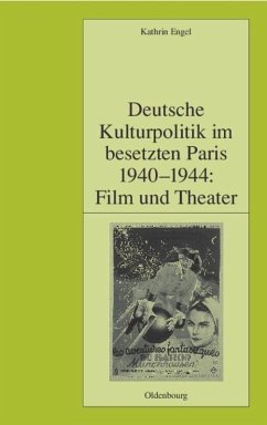 Deutsche Kulturpolitik im besetzten Paris 1940-1944: Film und Theater - Engel, Kathrin