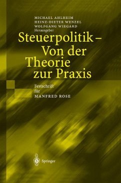 Steuerpolitik ¿ Von der Theorie zur Praxis - Ahlheim, Michael / Wenzel, Heinz D. / Wiegard, Wolfgang (Hgg.)