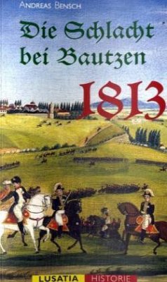 Die Schlacht bei Bautzen 1813 - Bensch, Andreas