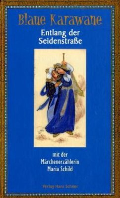 Entlang der Seidenstraße mit der Märchenerzählerin Maria Schild / Blaue Karawane Bd.2 - Schild, Maria
