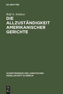 Die Allzuständigkeit amerikanischer Gerichte - Schütze, Rolf A.