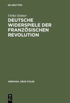 Deutsche Widerspiele der Französischen Revolution - Dedner, Ulrike