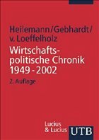 Wirtschaftspolitische Chronik der Bundesrepublik 1949 bis 2002 - Heilemann, Ullrich; Gebhardt, Heinz; Loeffelholz, Hans Dietrich von
