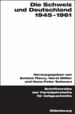 Die Schweiz und Deutschland 1945-1961 - Fleury, Antoine / Möller, Horst / Schwarz, Hans-Peter (Hgg.)