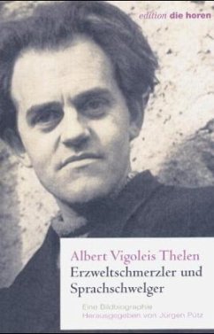 Albert Vigoleis Thelen. Erzweltschmerzler und Sprachschwelger