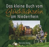 Das kleine Buch vom Glücklichsein am Niederrhein Das kleine Buch vom Glücklichsein am Niederrhein