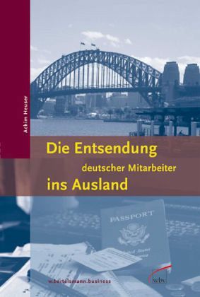 Die Entsendung deutscher Mitarbeiter ins Ausland Die Entsendung deutscher Mitarbeiter ins Ausland