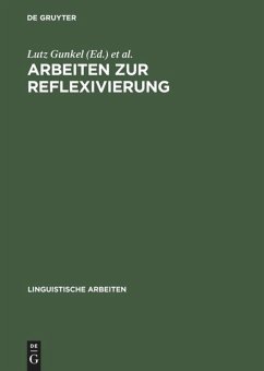 Arbeiten zur Reflexivierung - Gunkel, Lutz / Müller, Gereon / Zifonun, Gisela (Hgg.)
