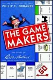 The Game Makers: The Story of Parker Brothers from Tiddledy Winks to Trivial Pursuit