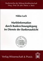 Cover Marktinformationen durch Bankrechnungslegung im Dienste der Bankenaufsicht