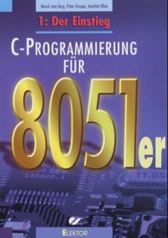 Der Einstieg, m. CD-ROM / C-Programmierung für 8051er Bd.1 - Vom Berg, Bernd; Groppe, Peter; Klein, Joachim
