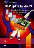 I/O-Projekte für den PC, m. CD-ROM I/O-Projekte für den PC, m. CD-ROM