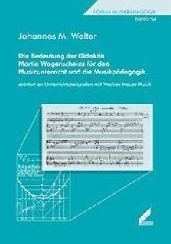 Die Bedeutung der Didaktik Martin Wagenscheins für den Musikunterricht und die Musikpädagogik. erörtert an Unterrichtsbeispielen mit Werken Neuer Musik - Walter, Johannes M.