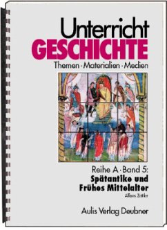 Unterricht Geschichte / Reihe A, Band 5: Spätantike und Frühes Mittelalter / Unterricht Geschichte Reihe A, 5 - Zettler, Alfons