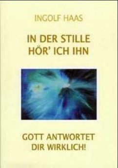 Cover In der Stille hör' ich ihn - Gott antwortet Dir wirklich!