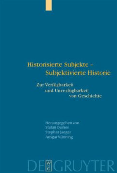 Historisierte Subjekte - Subjektivierte Historie - Deines, Stefan / Jaeger, Stephan / Nünning, Ansgar (Hgg.)