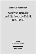 Adolf von Harnack und die deutsche Politik 1890 bis 1930