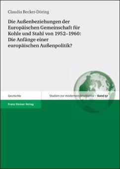 Die Außenbeziehungen der Europäischen Gemeinschaft für Kohle und Stahl von 1952-1960: Die Anfänge einer europäischen Auß - Becker-Döring, Claudia