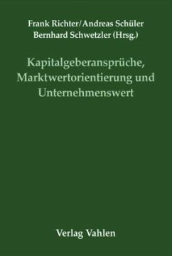 Kapitalgeberansprüche, Marktwertorientierung und Unternehmenswert - Richter, Frank / Schüler, Andreas / Schwetzler, Bernhard (Hgg.)
